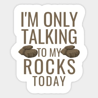 I'm only talking to my rocks today Sticker